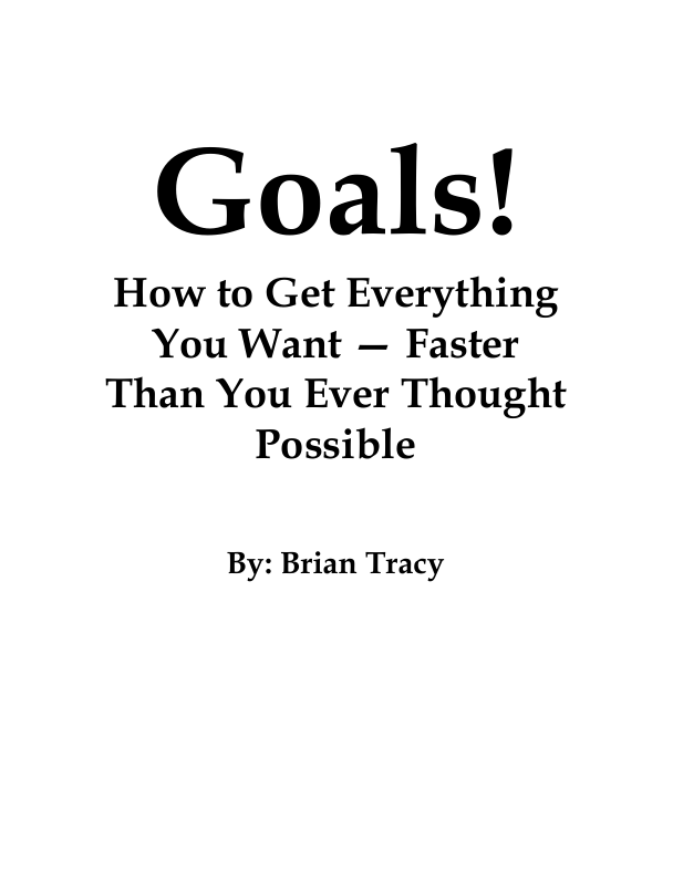 Goals! How to Get Everything You Want Faster Than You Ever Thought Possible